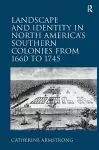 Landscape and Identity in North America's Southern Colonies from 1660 to 1745 cover