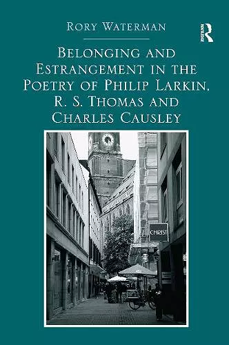 Belonging and Estrangement in the Poetry of Philip Larkin, R.S. Thomas and Charles Causley cover
