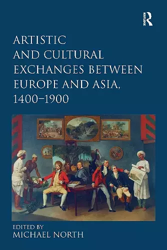 Artistic and Cultural Exchanges between Europe and Asia, 1400-1900 cover