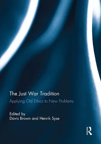 The Just War Tradition: Applying Old Ethics to New Problems cover