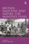 Britain, Palestine and Empire: The Mandate Years cover