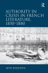 Authority in Crisis in French Literature, 1850–1880 cover