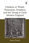 Children of Wrath: Possession, Prophecy and the Young in Early Modern England cover