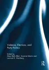 Violence, Elections, and Party Politics cover