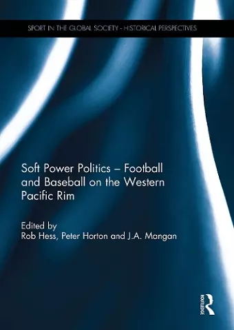 Soft Power Politics - Football and Baseball on the Western Pacific Rim cover