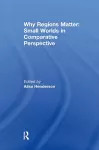 Why Regions Matter: Small Worlds in Comparative Perspective cover