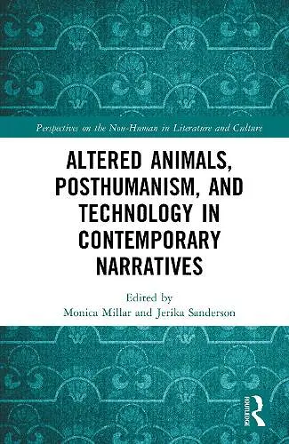 Altered Animals, Posthumanism, and Technology in Contemporary Narratives cover