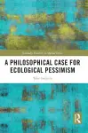 A Philosophical Case for Ecological Pessimism cover
