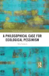 A Philosophical Case for Ecological Pessimism cover