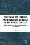 Governing Generations and Protecting Children in the Nordic Context cover