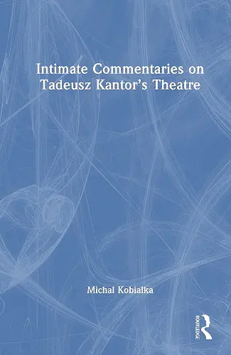 Intimate Commentaries on Tadeusz Kantor’s Theatre cover