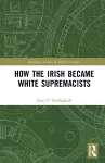 How the Irish Became White Supremacists cover