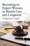 Becoming an Expert Witness in Health Care and Litigation cover