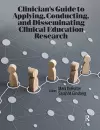 Clinician’s Guide to Applying, Conducting, and Disseminating Clinical Education Research cover