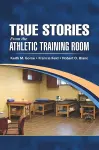 True Stories From the Athletic Training Room cover