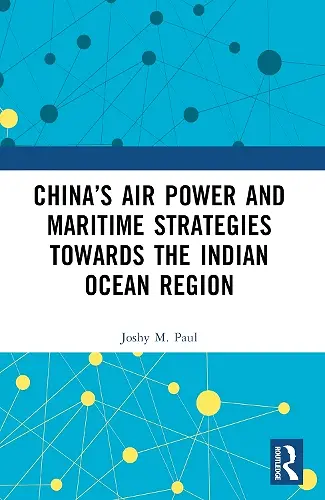 China’s Air Power and Maritime Strategies Towards the Indian Ocean Region cover