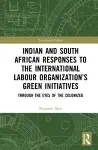 Indian and South African Labour Responses to the International Labour Organization’s Green Initiatives cover