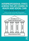 Interprofessional Ethics Across the Life Course in Health and Social Care cover