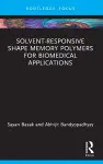 Solvent-Responsive Shape Memory Polymers for Biomedical Applications cover