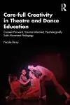 Care-full Creativity in Theatre and Dance Education cover