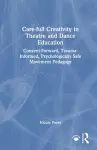 Care-full Creativity in Theatre and Dance Education cover