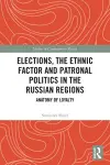 Elections, the Ethnic Factor and Patronal Politics in the Russian Regions cover