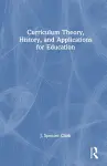 Curriculum Theory, History, and Applications for Education cover