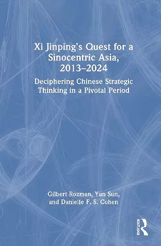 Xi Jinping’s Quest for a Sinocentric Asia, 2013–2024 cover