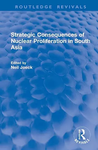 Strategic Consequences of Nuclear Proliferation in South Asia cover