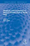 Strategic Consequences of Nuclear Proliferation in South Asia cover