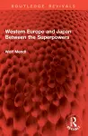 Western Europe and Japan Between the Superpowers cover
