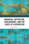 Manorial Capitalism, Enslavement, and the Logic of Dividuation cover