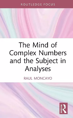 The Mind of Complex Numbers and the Subject in Analyses cover