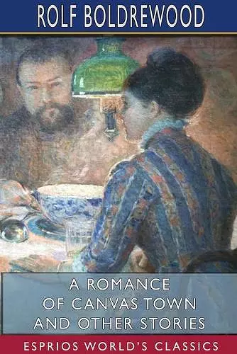 A Romance of Canvas Town and Other Stories (Esprios Classics) cover