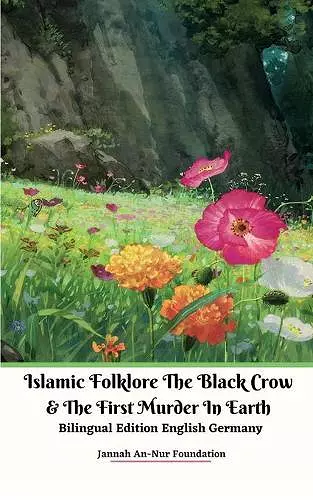 Islamic Folklore The Black Crow and The First Murder In Earth Bilingual Edition English Germany cover