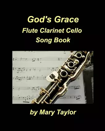 God's Grace Flute Clarinet Cello Song Book cover