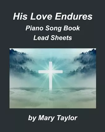 His Love Endures Piano Song Book Lead Sheets cover