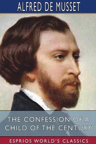 The Confession of a Child of the Century (Esprios Classics) cover