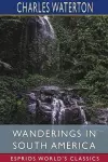 Wanderings in South America (Esprios Classics) cover