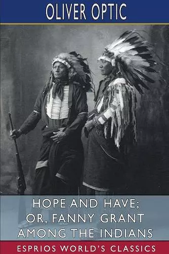 Hope and Have; or, Fanny Grant Among the Indians (Esprios Classics) cover