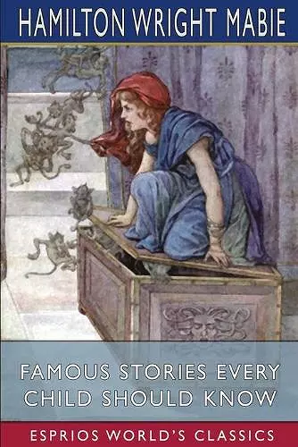 Famous Stories Every Child Should Know (Esprios Classics) cover