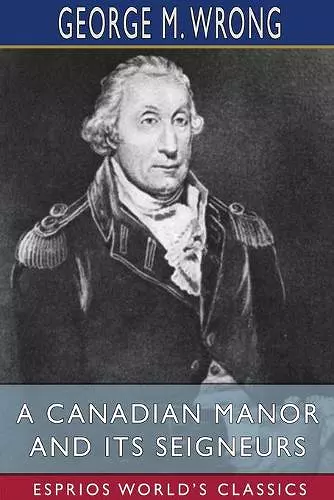 A Canadian Manor and Its Seigneurs (Esprios Classics) cover