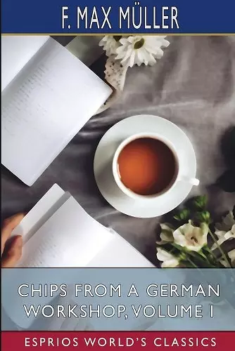 Chips From a German Workshop, Volume I (Esprios Classics) cover