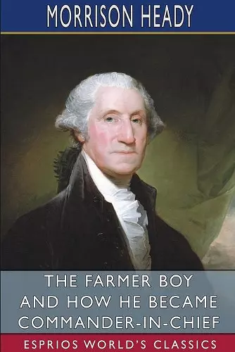 The Farmer Boy and How He Became Commander-in-Chief (Esprios Classics) cover