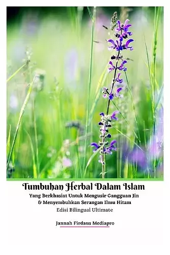 Tumbuhan Herbal Dalam Islam Yang Berkhasiat Untuk Mengusir Gangguan Jin Dan Menyembuhkan Serangan Ilmu Hitam Edisi Bilingual Ultimate cover