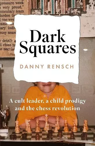 Dark Squares: A cult leader, a child prodigy and the chess revolution cover