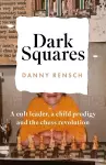 Dark Squares: A cult leader, a child prodigy and the chess revolution cover