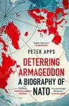 Deterring Armageddon: A Biography of NATO cover