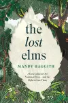 The Lost Elms: A Love Letter to Our Vanished Trees – and the Fight to Save Them cover