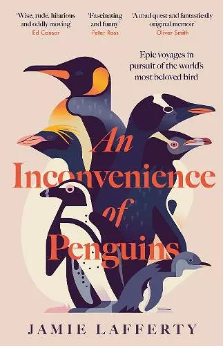 An Inconvenience of Penguins: Epic voyages in pursuit of the world's most beloved bird cover
